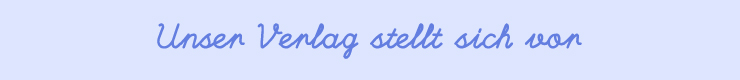 Unser Verlag stellt sich vor